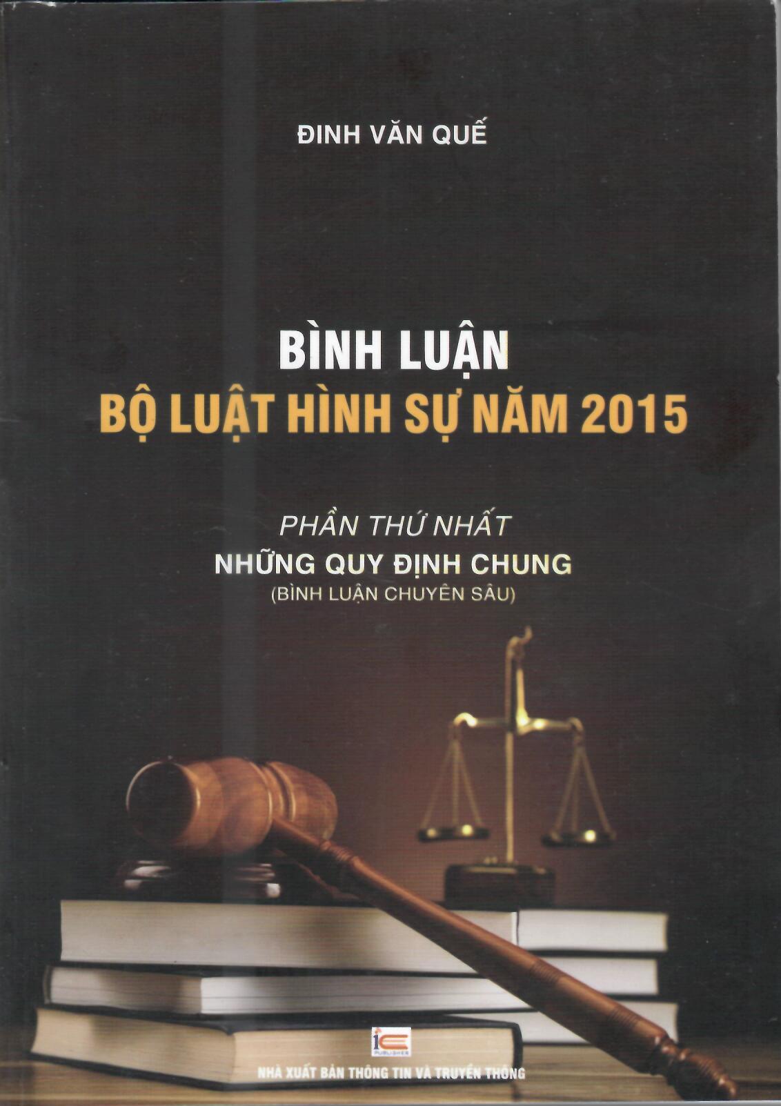 BÌNH LUẬN BỘ LUẬT HÌNH SỰ NĂM 2015(PHẦN THỨ NHẤT&quot;NHỮNG QUY ĐỊNH CHUNG&quot;) BÌNH LUẬN CHUYÊN SÂU