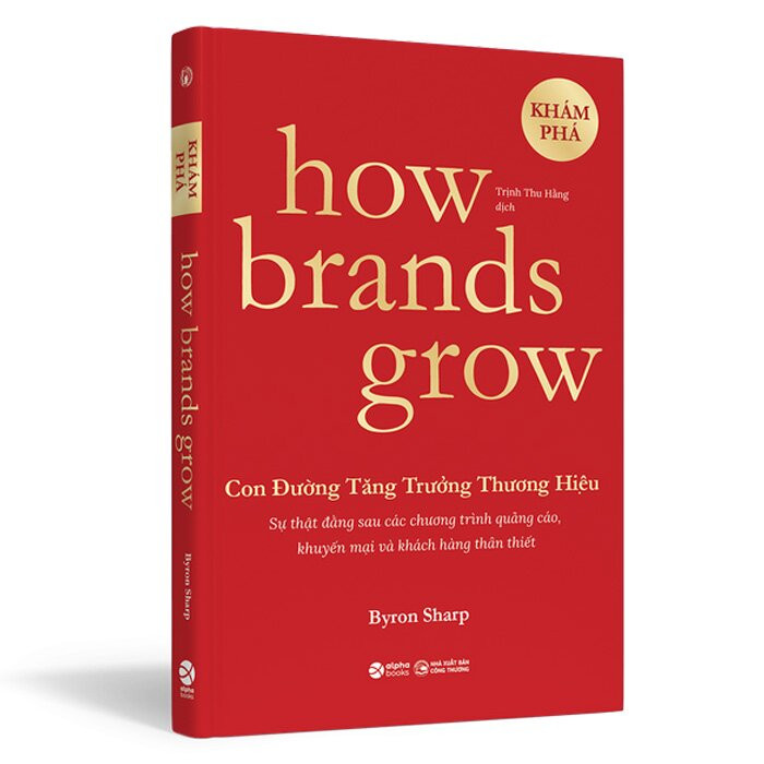 How Brands Grow - Con Đường Tăng Trưởng Thương Hiệu - Khám Phá - Byron Sharp - Trịnh Thu Hằng dịch - (bìa mềm)