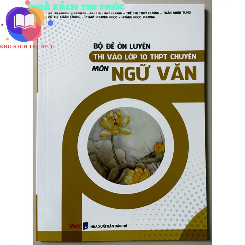 Sách - Bộ đề ôn luyện thi vào lớp 10 THPT chuyên môn Ngữ Văn