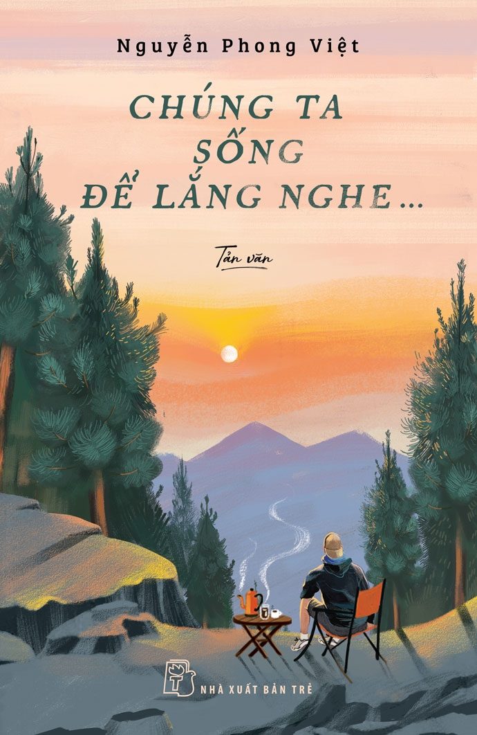 CHÚNG TA SỐNG ĐỂ LẮNG NGHE - Nguyễn Phong Việt -
