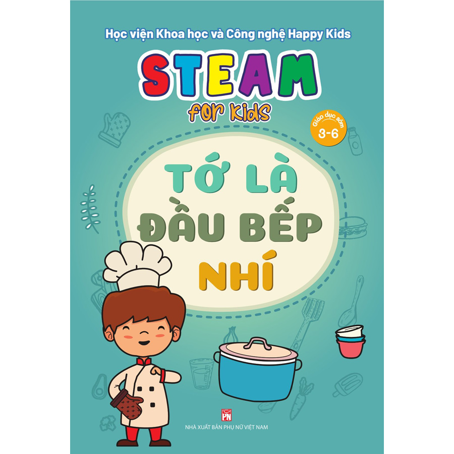 Steam For Kids (Giáo Dục Sớm 3-6)/Tớ Là Đầu Bếp Nhí