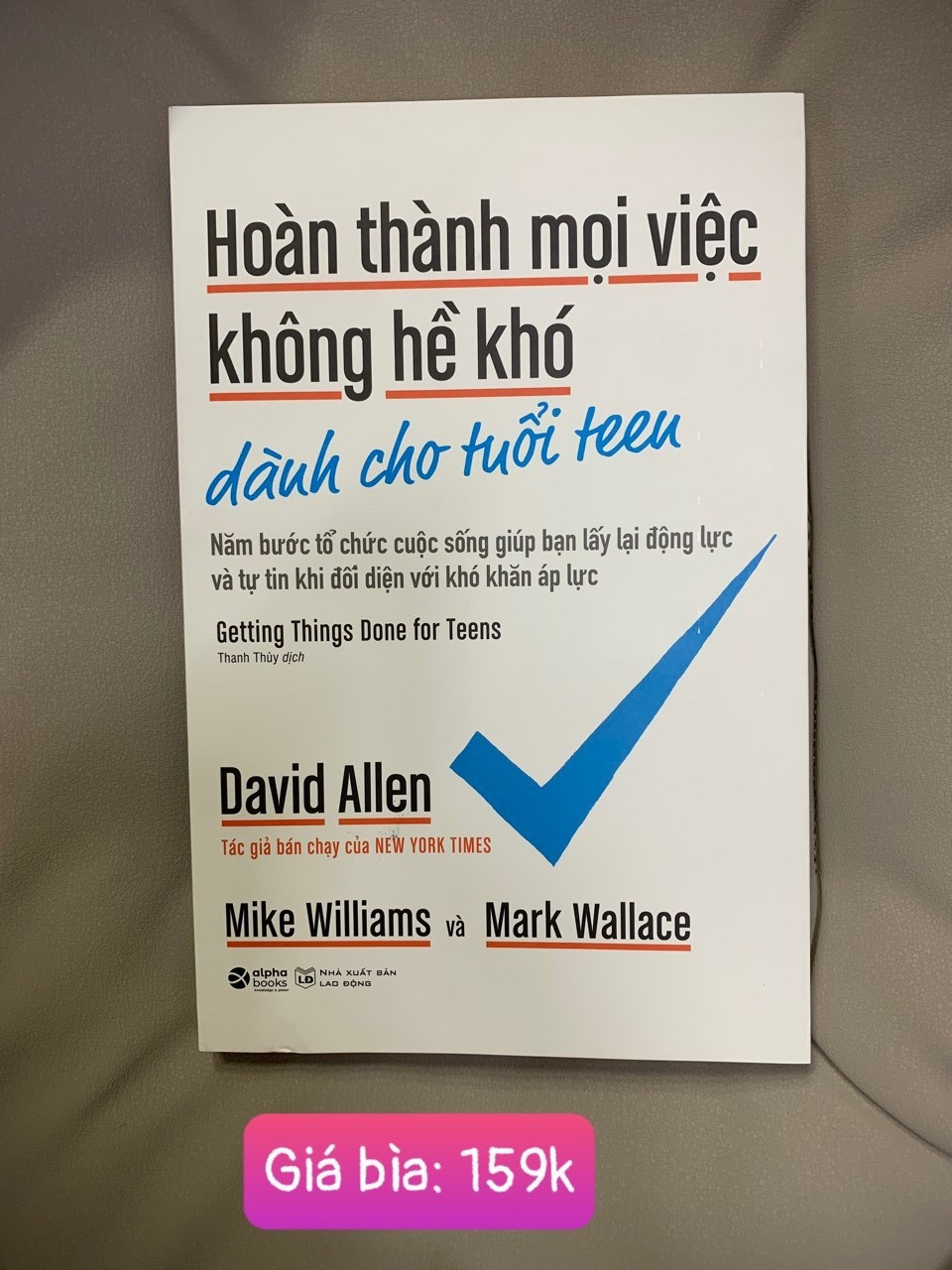 Hoàn Thành Mọi Việc Không Hề Khó Dành Cho Tuổi Teen - David Allen, Mike Williams, Mark Wallace - Thanh Thủy dịch - (bìa mềm)