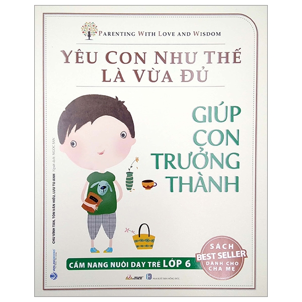 Yêu Con Như Thế Là Vừa Đủ - Giúp Con Trưởng Thành (Cẩm Nang Nuôi Dạy Trẻ Lớp 6)