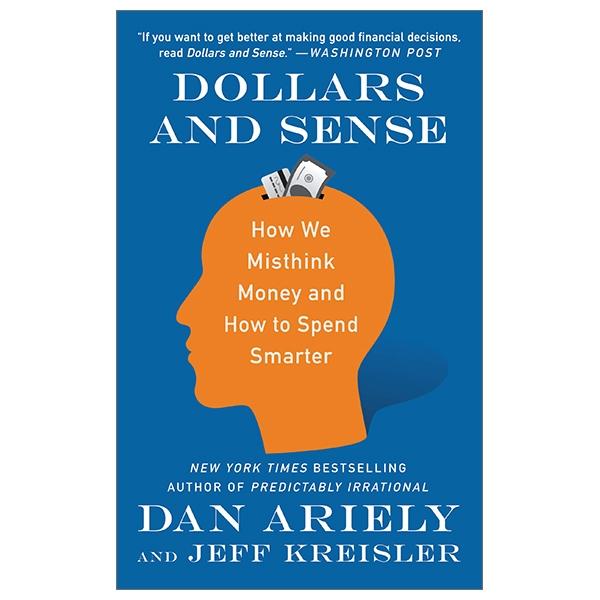 Dollars and Sense: How We Misthink Money and How to Spend Smarter