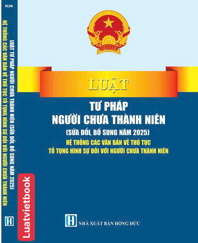 Luật Tư Pháp Người Chưa Thành Niên ( Sửa Đổi, Bổ Sung Năm 2025) Hệ Thống Các Văn Bản Về Thủ Tục Tố Tụng Hình Sự Đối Với Người Chưa Thành Niên