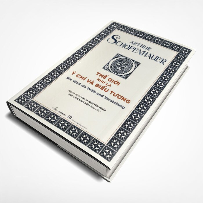 (Bìa Cứng) Thế Giới Như Là Ý Chí và Biểu Tượng - Arthur Schopenhauer - Thích Nguyên Pháp dịch, Bùi Văn Nam Sơn hiệu đính
