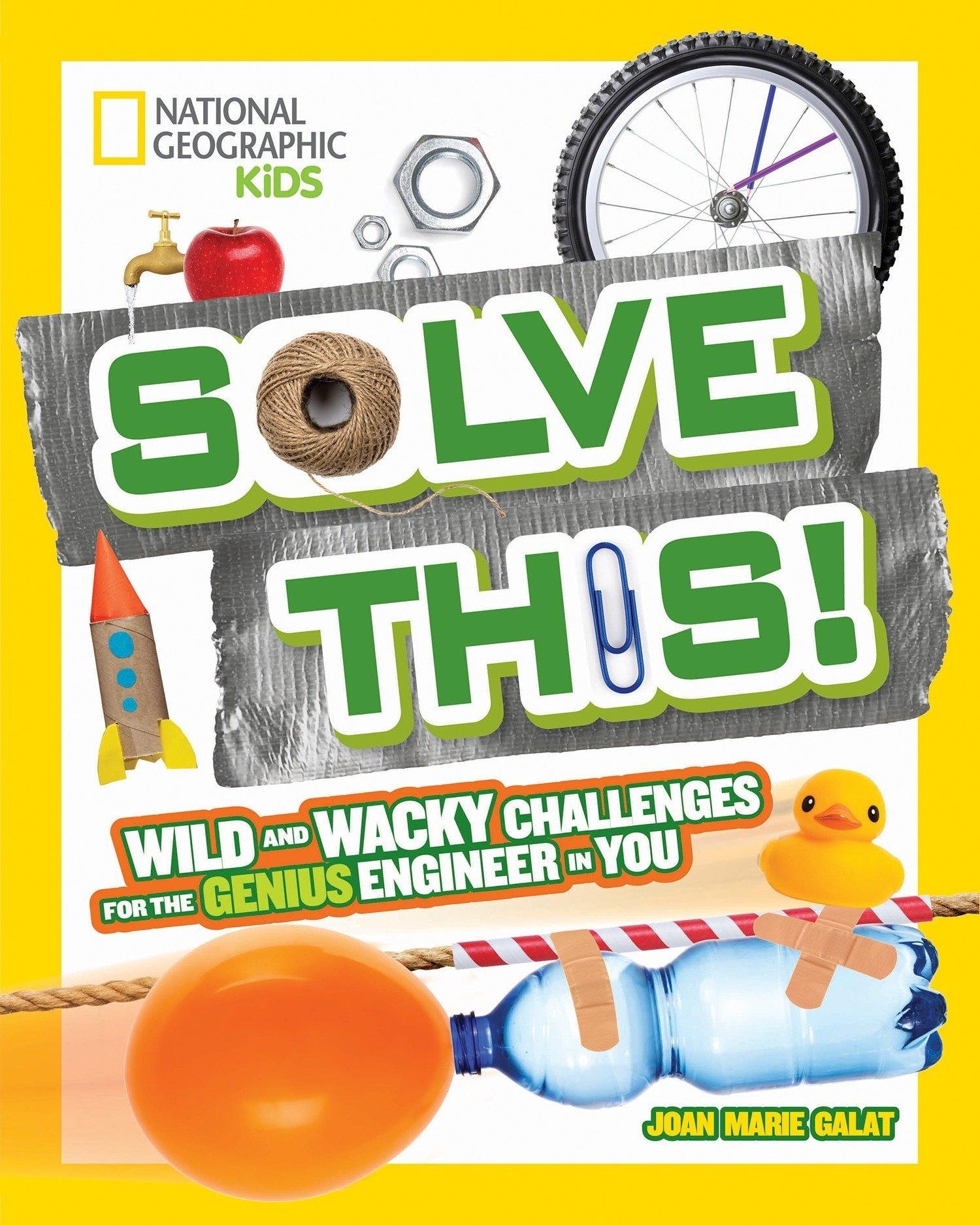 Solve This!: Wild And Wacky Challenges For The Genius Engineer In You