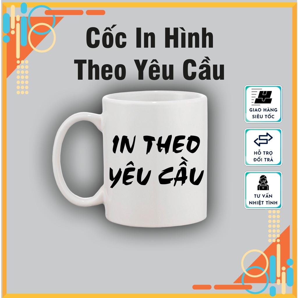 In cốc sứ, ly sứ cao cấp hình theo yêu cầu, MIỄN PHÍ tư vấn - thiết kế design