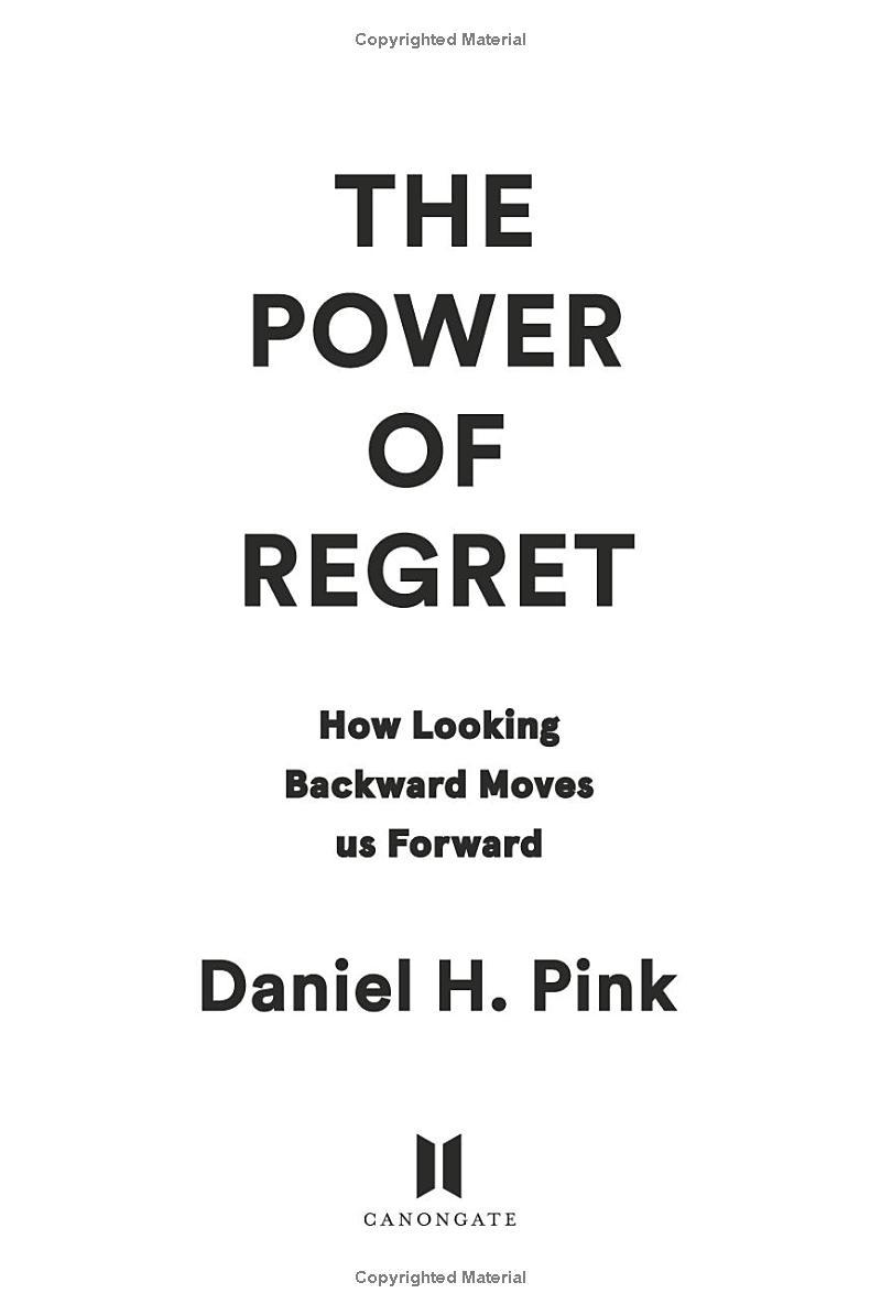 The Power Of Regret: How Looking Backward Moves Us Forward