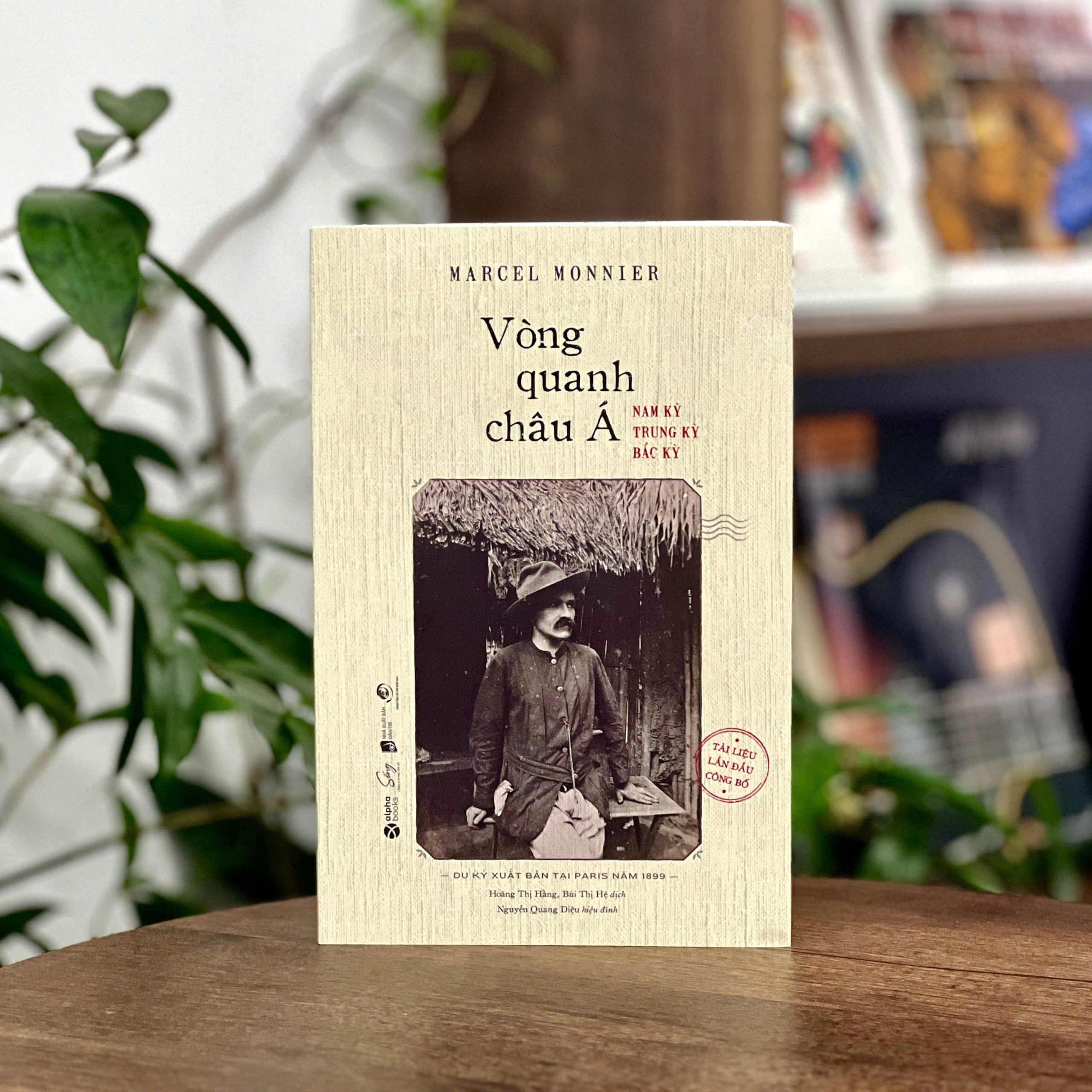VÒNG QUANH CHÂU Á - Nam Kỳ, Trung Kỳ, Bắc Kỳ – Marcel Monnier – Hoàng Thị Hằng, Bùi Thị Hệ dịch – Alphabooks – NXB Dân Trí