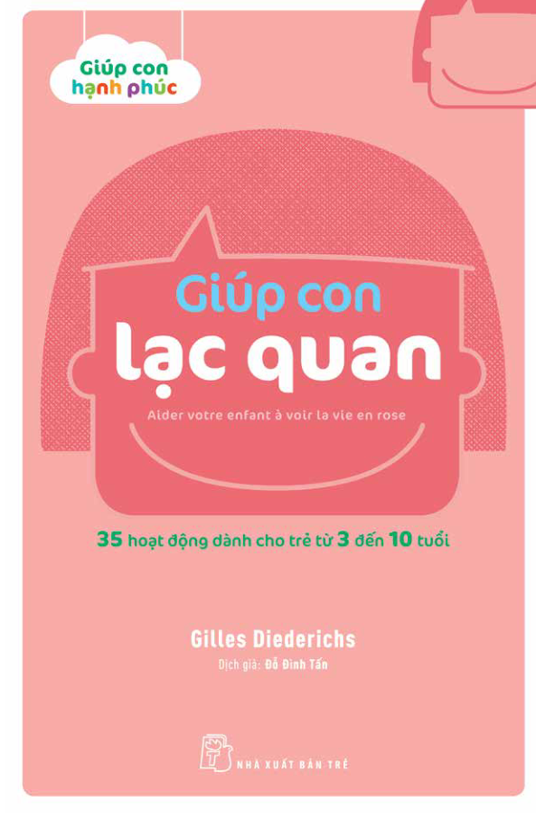 Giúp Con Hạnh Phúc - Giúp Con Lạc Quan (35 Hoạt Động Dành Cho Trẻ Từ 3 Đến 10 Tuổi)