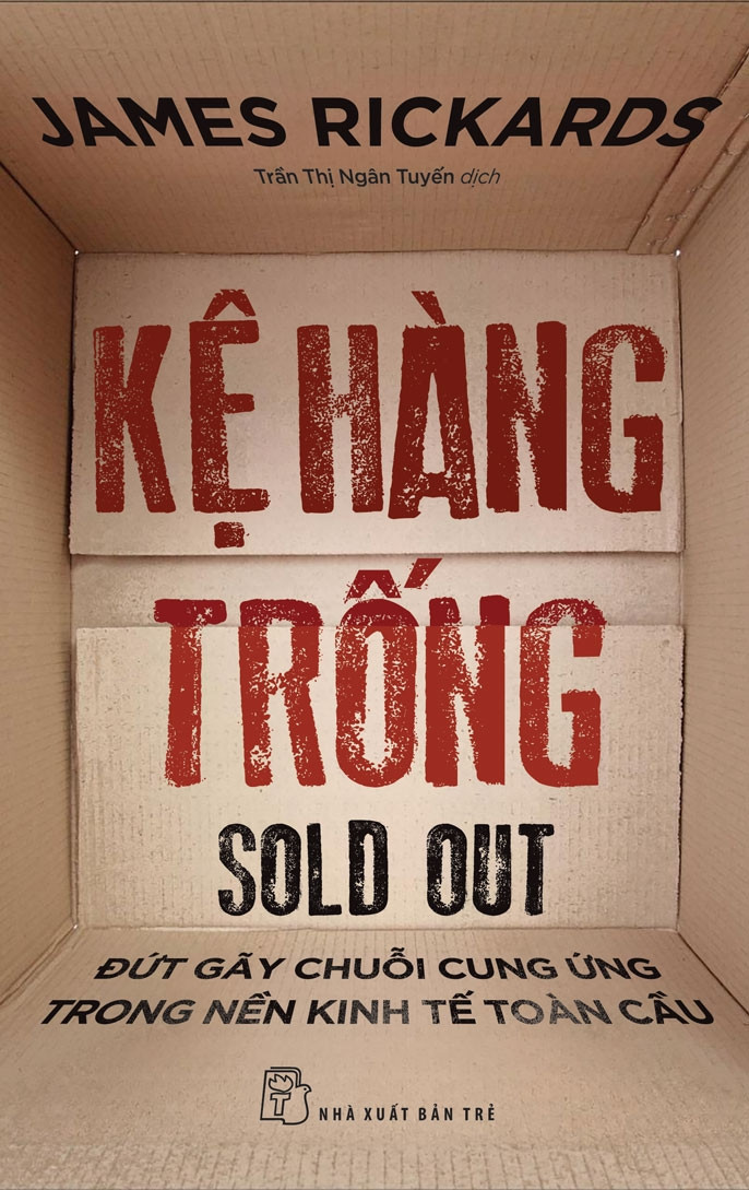 KỆ HÀNG TRỐNG: Đứt Gãy Chuỗi Cung Ứng Trong Nền Kinh Tế Toàn Cầu - James Rickards - NXB Trẻ