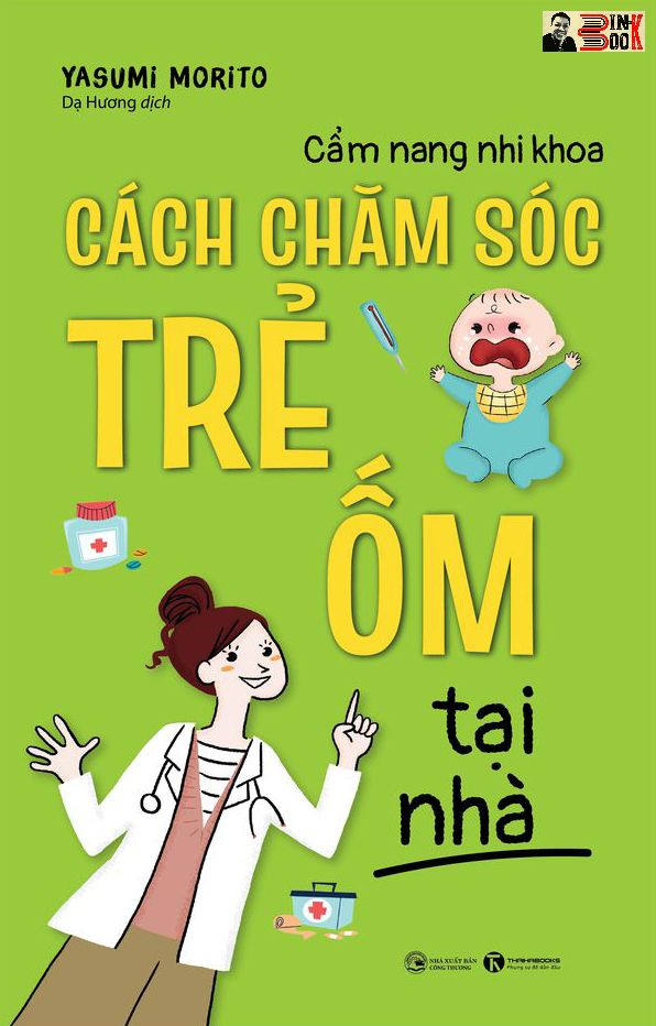 CẨM NANG NHI KHOA CÁCH CHĂM SÓC TRẺ ỐM TẠI NHÀ- Yasumi Morito –Dạ Hương dịch– Thái Hà books – NXB Công Thương