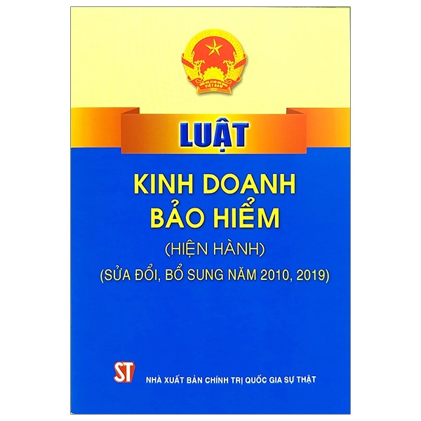 Luật Kinh Doanh Bảo Hiểm (Hiện Hành) (Sửa Đổi, Bổ Sung Năm 2010, 2019) - Tái Bản