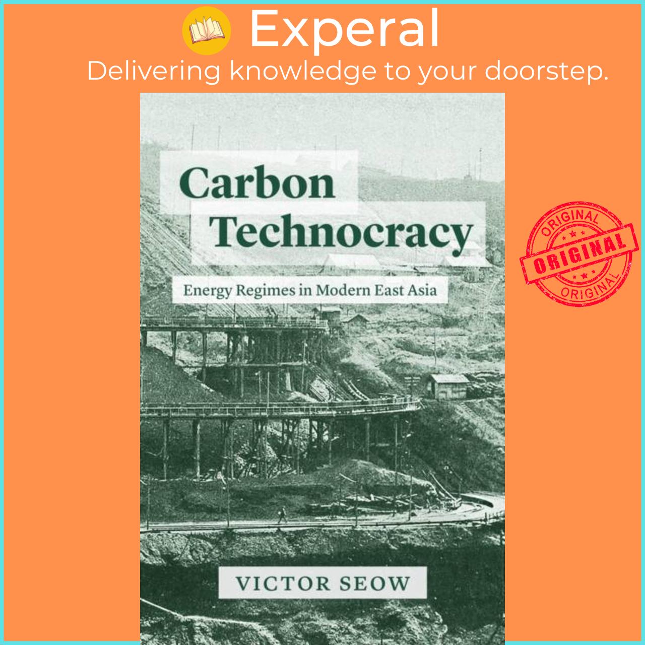 Sách - Carbon Technocracy - Energy Regimes in Modern East Asia by Victor Seow (UK edition, paperback)