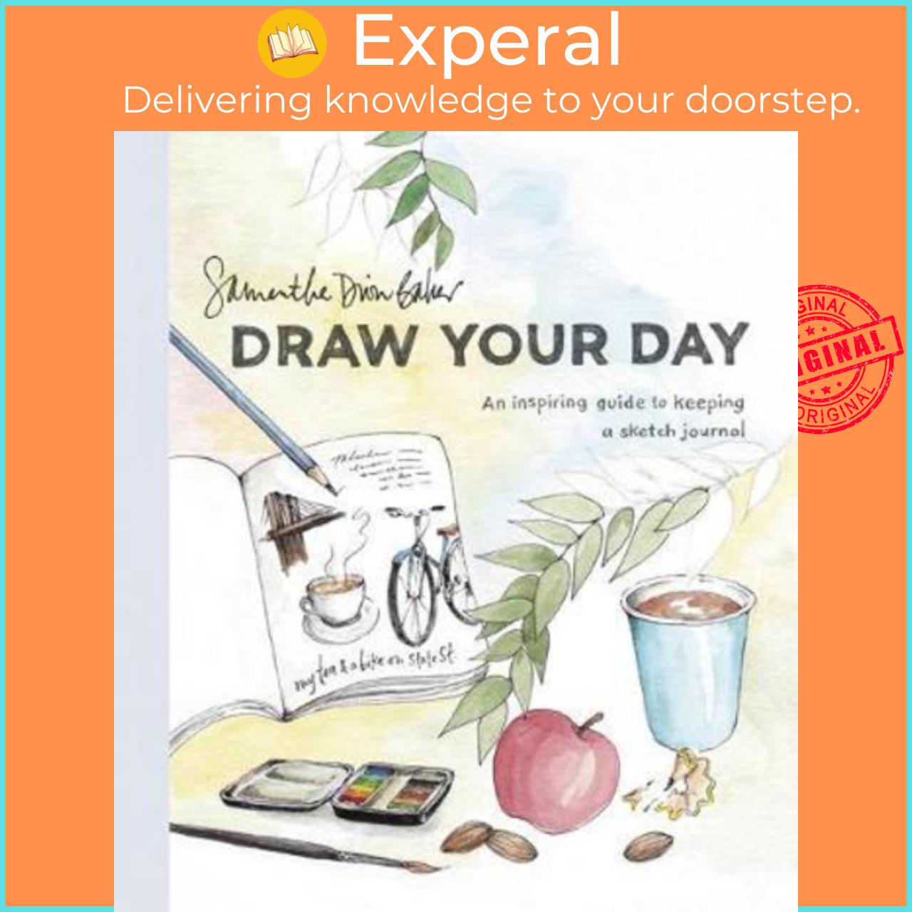 Sách - Draw Your Day : An Inspiring Guide to Keeping a Sketch Journal by Samantha Dion Baker (US edition, paperback)