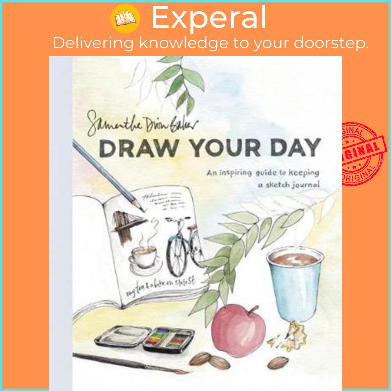 Sách - Draw Your Day : An Inspiring Guide to Keeping a Sketch Journal by Samantha Dion Baker
