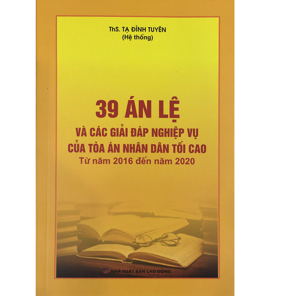 39 Án Lệ Và Các Giải Đáp nghiệp Vụ Của Tòa Án Nhân Dân Tối Cao (Từ Năm 2016 Đến Năm 2020)