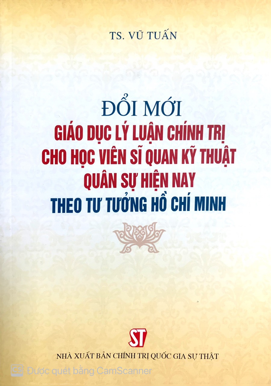 Đổi mới giáo dục lý luận chính trị cho học viên sĩ quan kỹ thuật quân sự hiện nay theo tư tưởng Hồ Chí Minh