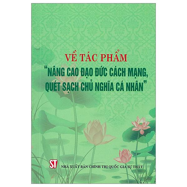 Về Tác Phẩm "Nâng Cao Đạo Đức Cách Mạng, Quét Sạch Chủ Nghĩa Cá Nhân"