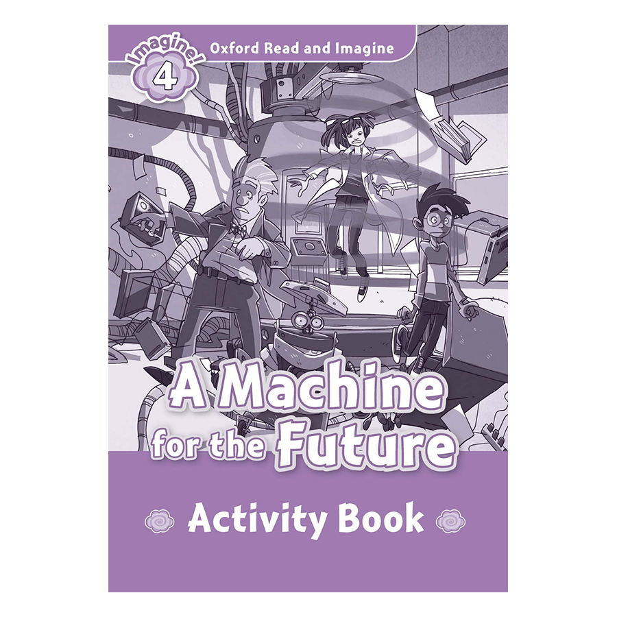 Oxford Read And Imagine Level 4: A Machine for the Future (Activity Book)