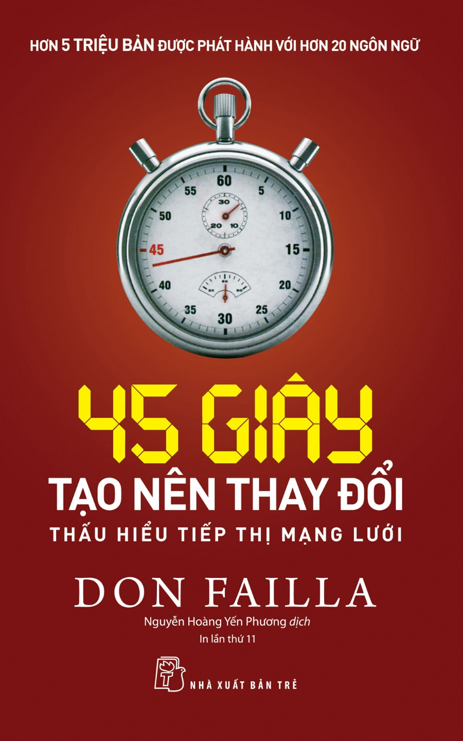 45 GIÂY TẠO NÊN THAY ĐỔI: THẤU HIỂU TIẾP THỊ MẠNG LƯỚI - Don Failla - Nguyễn Hoàng Yến Phương dịch - Tái bản - (bìa mềm)