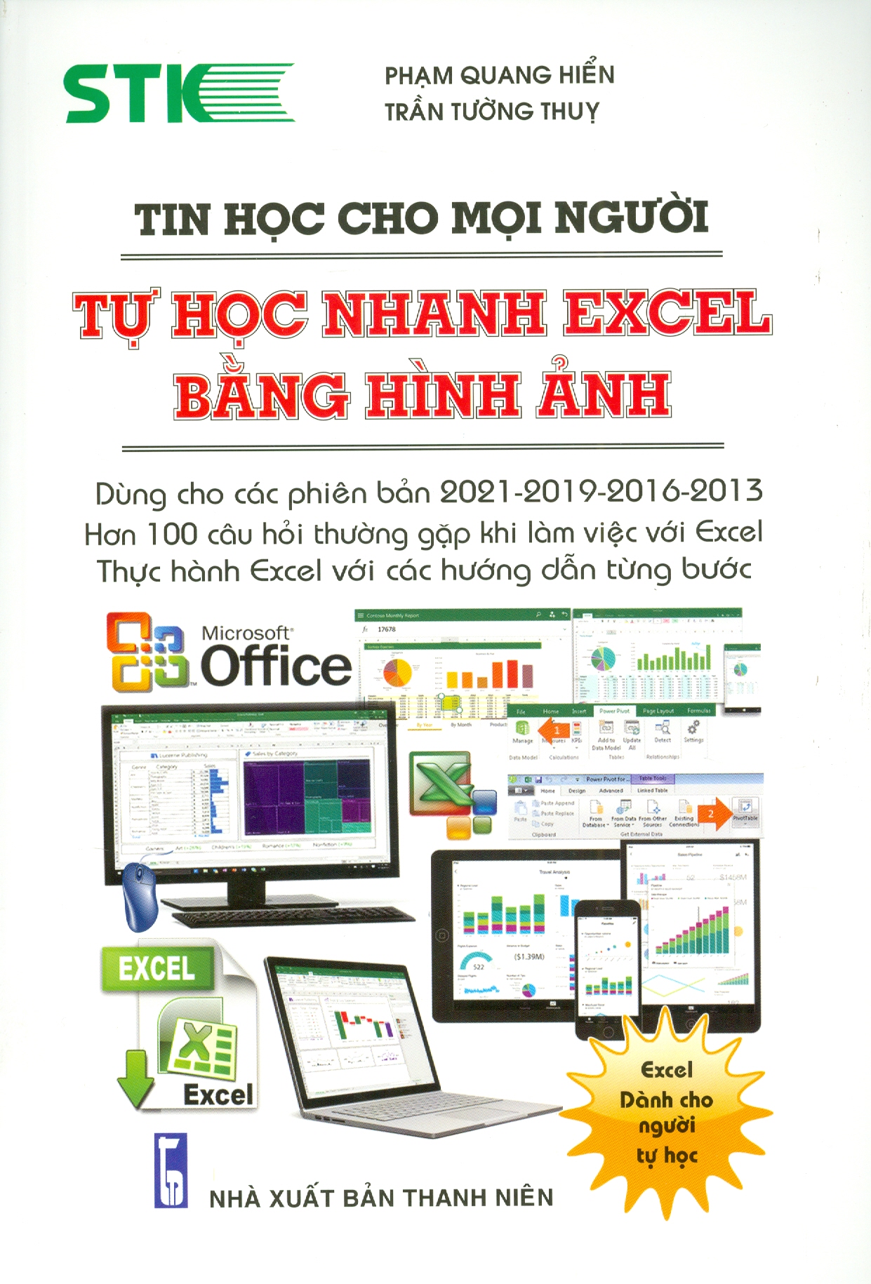 Tin Học Cho Mọi Người - Tự Học Nhanh Excel Bằng Hình Ảnh (Dùng cho các phiên bản 2021-2019-2016-2013; Hơn 100 câu hỏi thường gặp khi làm việc với Excel; Thực hành excel với các hướng dẫn từng bước)