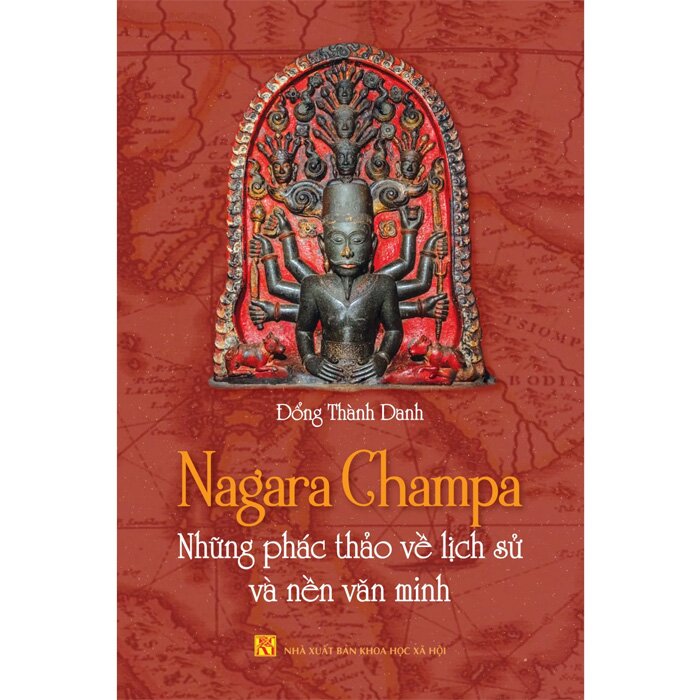 Nagara Champa - Những Phác Thảo Về Lịch Sử Và Nền Văn Minh - Đổng Thành Danh - (bìa mềm)