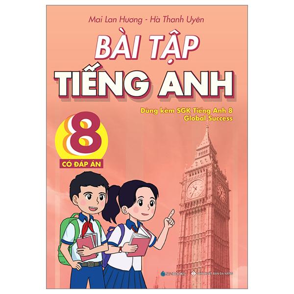 Bài Tập Tiếng Anh 8 - Có Đáp Án (Dùng Kèm SGK Tiếng Anh 8 Global Success)
