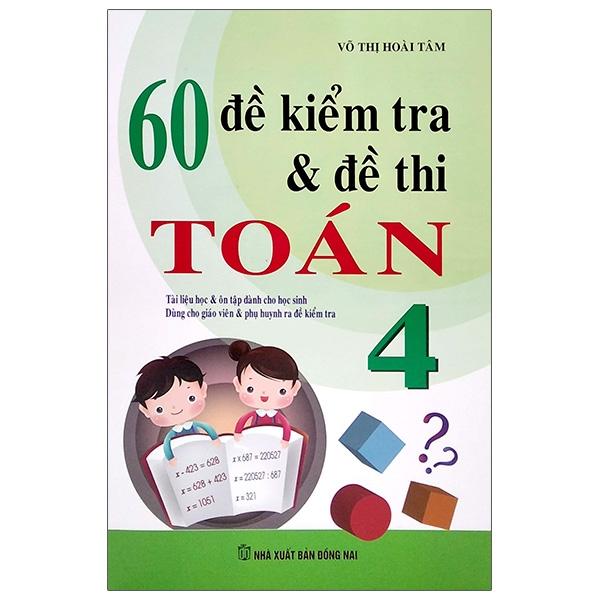 60 Đề Kiểm Tra Và Đề Thi Toán Lớp 4 (Tái Bản 2023)