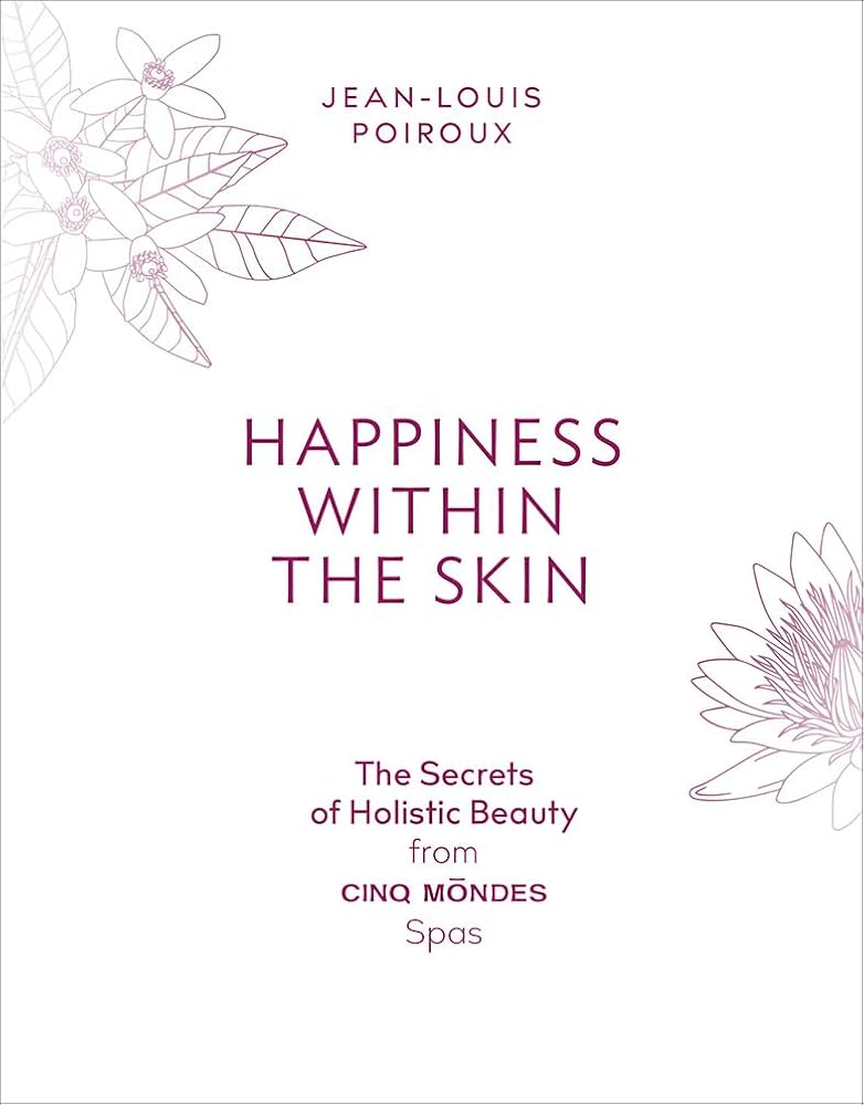 Sách - Happiness Within the Skin: The Secrets of Holistic Beauty by the Founder of Cinq Mondes Spas by Jean-Louis Poiroux