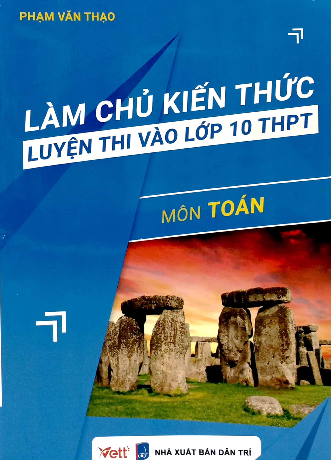 Làm Chủ Kiến Thức Luyện Thi Vào Lớp 10 THPT - Môn Toán