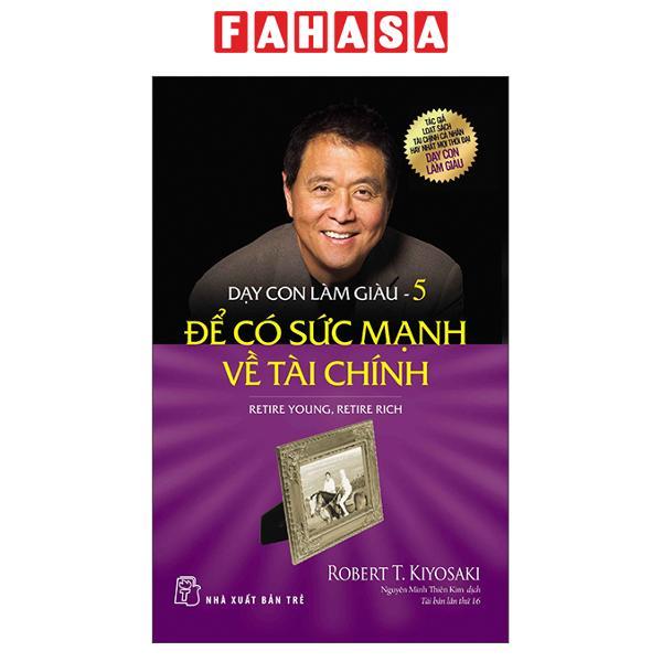 Dạy Con Làm Giàu 05 Để Có Sức Mạnh Về Tài Chính Tái Bản 2022