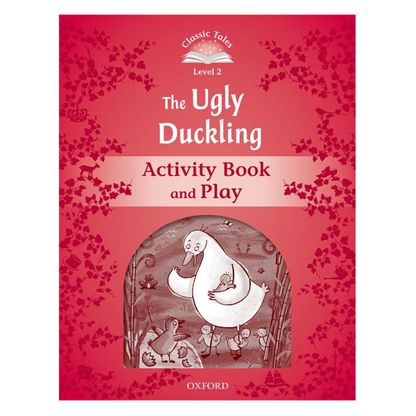 Classic Tales Second Edition Level 2 The Ugly Duckling Activity Book and Play