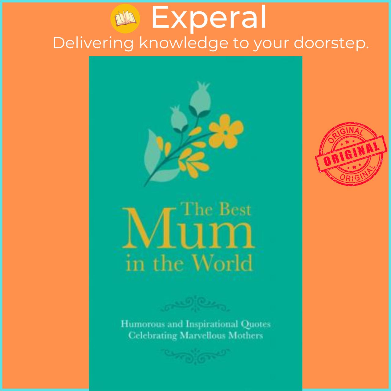 Sách - Best Mum in the World : Humorous and Inspirational Quotes Celebrating Ma by Adrian Besley (UK edition, hardcover)
