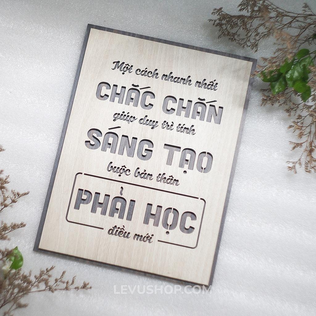 Tranh Gỗ slogan LEVU113: Một cách nhanh nhất chắc chắn giúp duy trì tính sáng tạo là buộc bản thân phải học điều mới