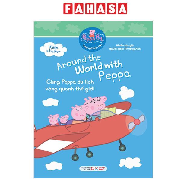 Sách - Peppa Pig - Around The World With Peppa - Cùng Peppa Du Lịch Vòng Quanh Thế Giới - Song Ngữ Anh-Việt