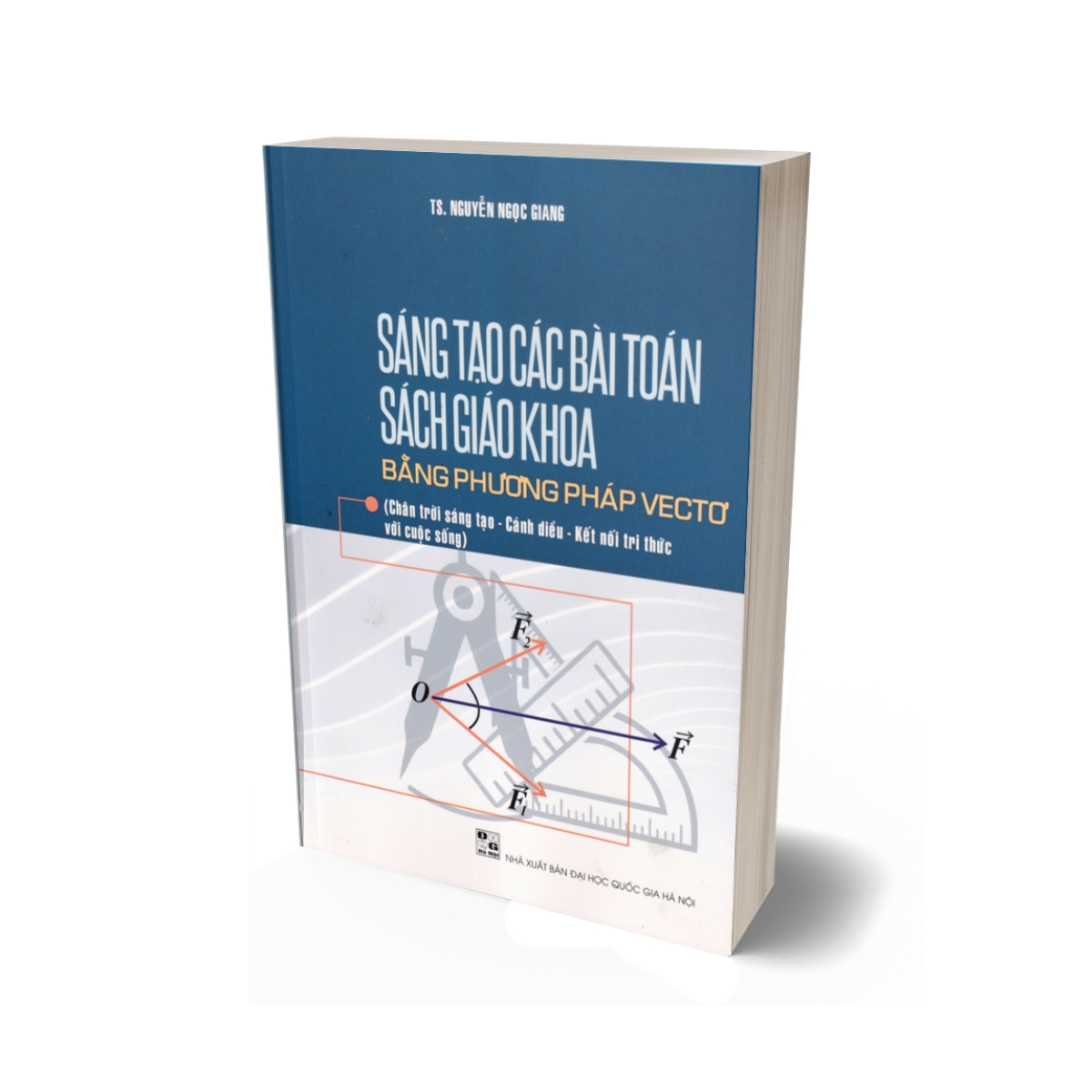 Sáng Tạo Các Bài Toán Sách Giáo Khoa Bằng Phương Pháp VecTơ (Dùng Chung Các Bộ SGK Hiện Hành)