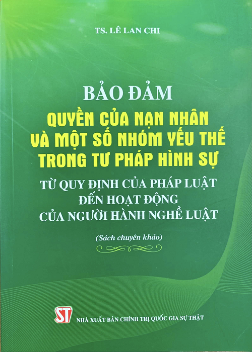 Bảo Đảm Quyền Của Nạn Nhân Và Một Số Nhóm Yếu Thế Trong Tư Pháp Hình Sự Từ Quy Định Của Pháp Luật Đến Hoạt Động Của Người Hành Nghề Luật