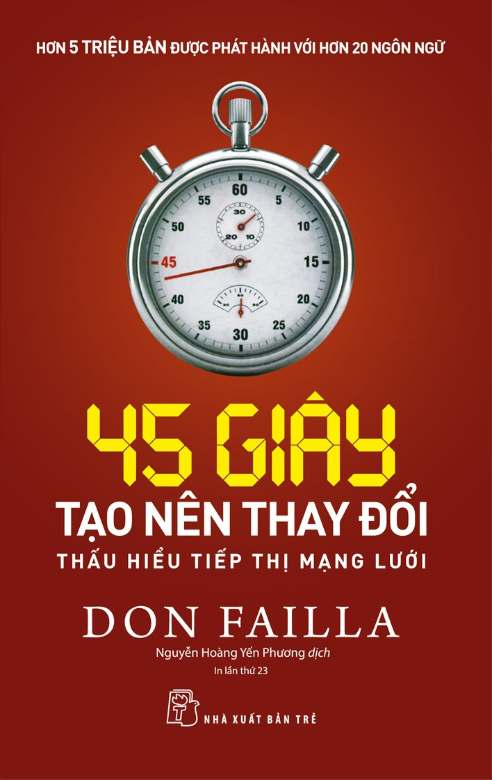 45 GIÂY TẠO NÊN THAY ĐỔI: THẤU HIỂU TIẾP THỊ MẠNG LƯỚI - Don Failla - Nguyễn Hoàng Yến Phương dịch - Tái bản - (bìa mềm)