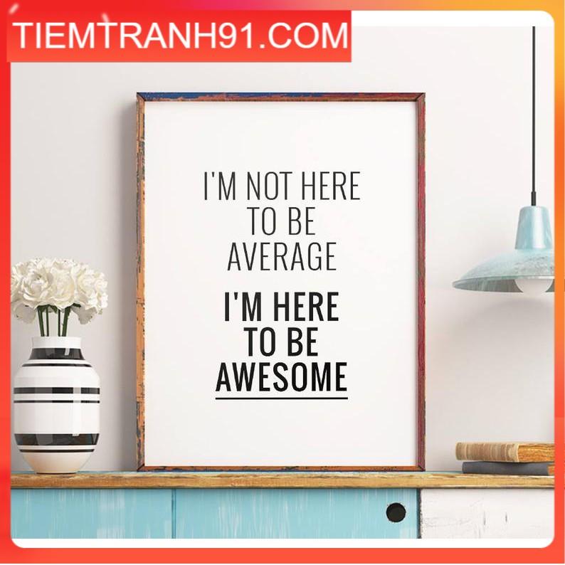 Tranh treo tường | - Typography-I'm not here to be average Im here to be awesome 103 , tranh canvas giá rẻ