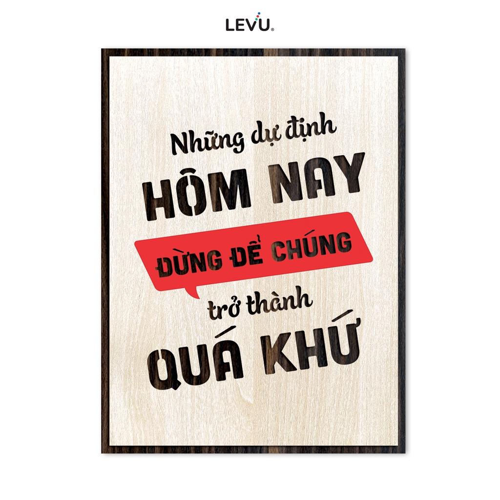 Tranh Gỗ Cap hay về cuộc sống LEVU LV078 "Những dự định hôm nay đừng để chúng trở thành quá khứ"