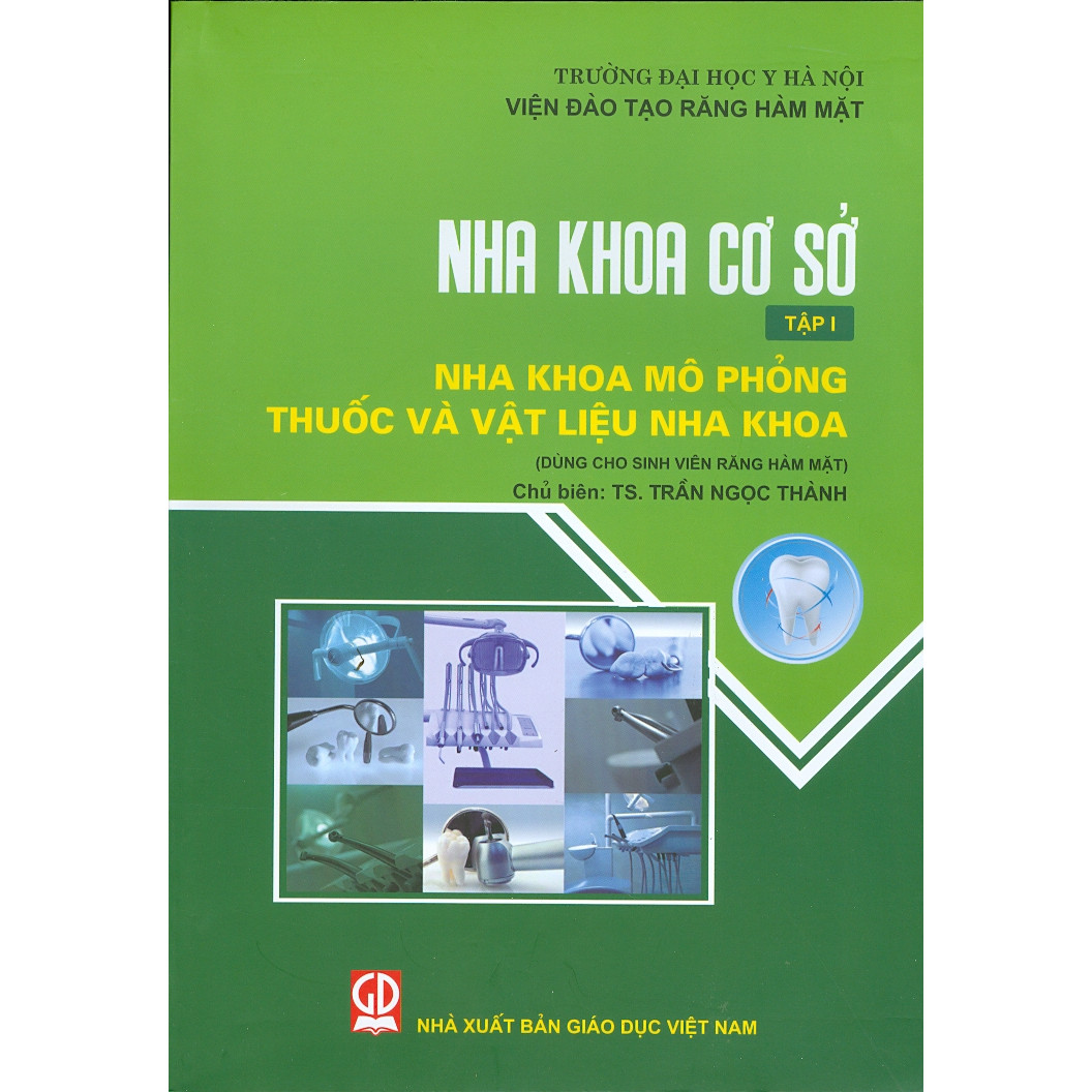 Nha Khoa Cơ Sở - Tập 1 - Nha Khoa Mô Phỏng Thuốc Và Vật Liệu Nha Khoa (Dùng Cho Sinh Viên Răng Hàm Mặt)