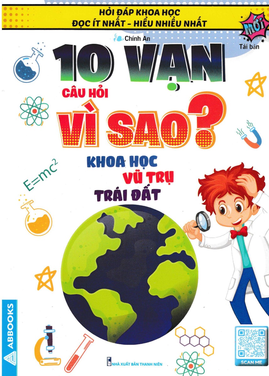 10 Vạn Câu Hỏi Vì Sao? Khoa Học, Vũ Trụ, Trái Đất (Tái Bản) _ABB