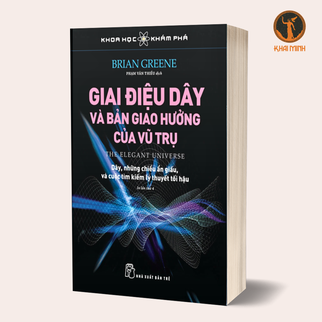 KHOA HỌC KHÁM PHÁ - GIAI ĐIỆU DÂY VÀ BẢN GIAO HƯỞNG VŨ TRỤ - Brian Greene - Phạm Văn Thiều dịch - (bìa mềm)