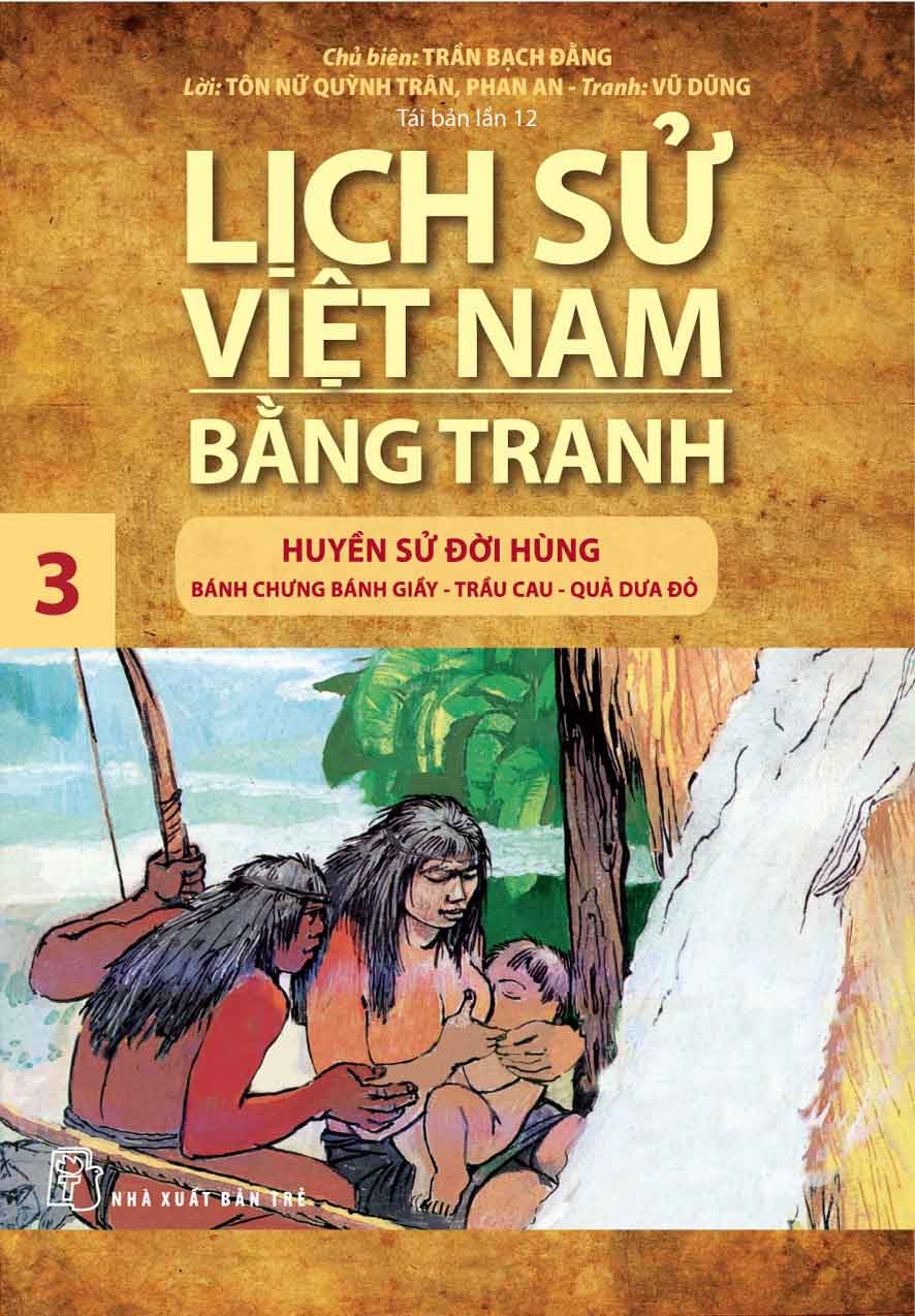 Lịch Sử Việt Nam Bằng Tranh Tập 3 - Huyền Sử Đời Hùng: Bánh Chưng Bánh Dày, Trầu Cau, Quả Dưa Đỏ (Tái Bản Mới Nhất)