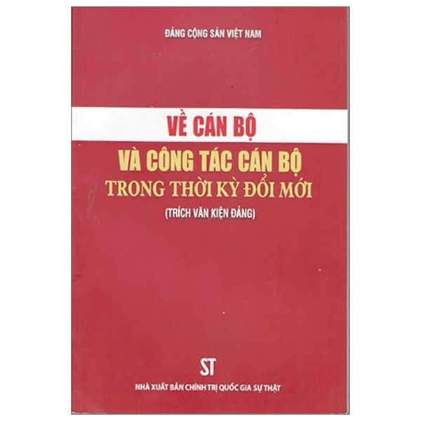 Về Cán Bộ Và Công Tác Cán Bộ Trong Thời Kỳ Đổi Mới (Trích Văn Kiện Đảng)