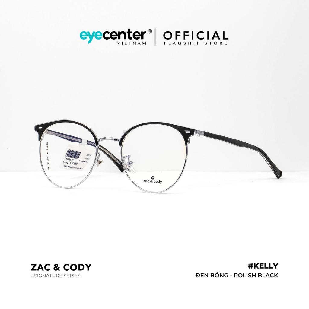 Gọng kính cận nam nữ KELLY chính hãng ZAC CODY A12-S lõi thép chống gãy nhập khẩu by Eye Center Vietnam