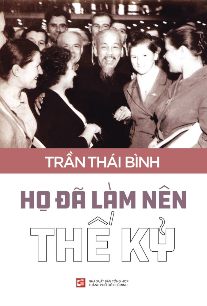 HỌ ĐÃ LÀM NÊN THẾ KỶ - Trần Thái Bình - (bìa mềm)