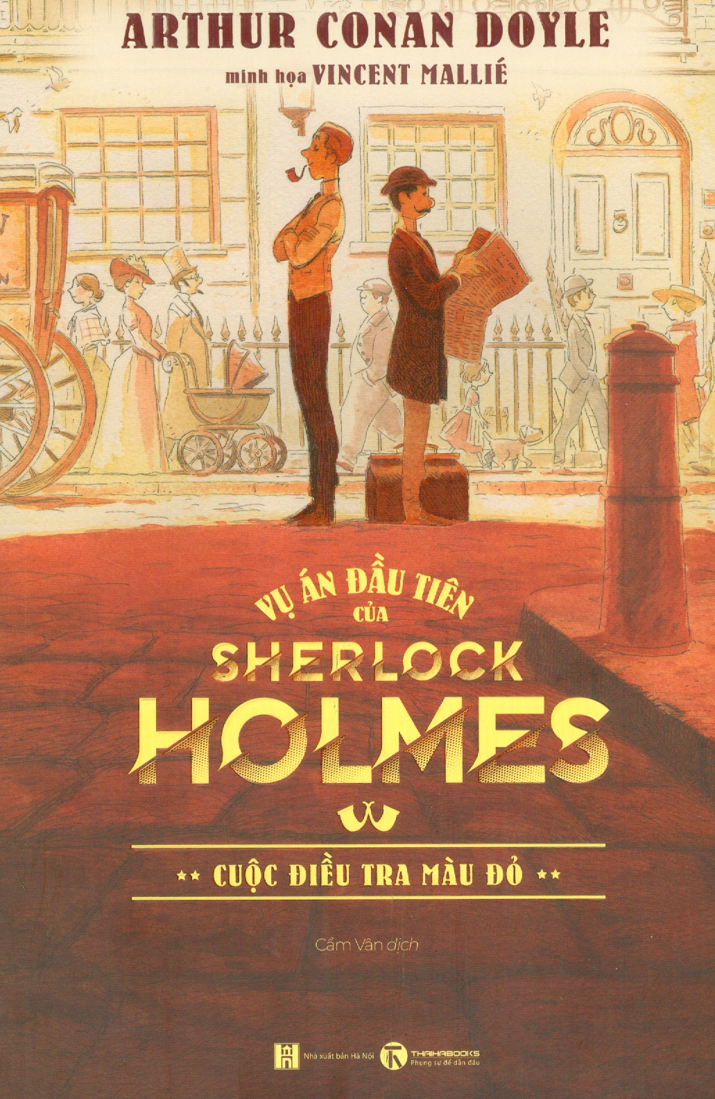 VỤ ÁN ĐẦU TIÊN CỦA SHERLOCK HOLMES - Cuộc điều tra màu đỏ – Arthur Conan Doyle -Vincent Mallié minh hoạ – Cẩm Vân dịch  - Thái Hà - NXB Hà Nội – Bìa mềm có minh hoạ